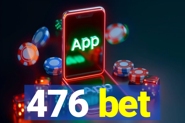 476 bet